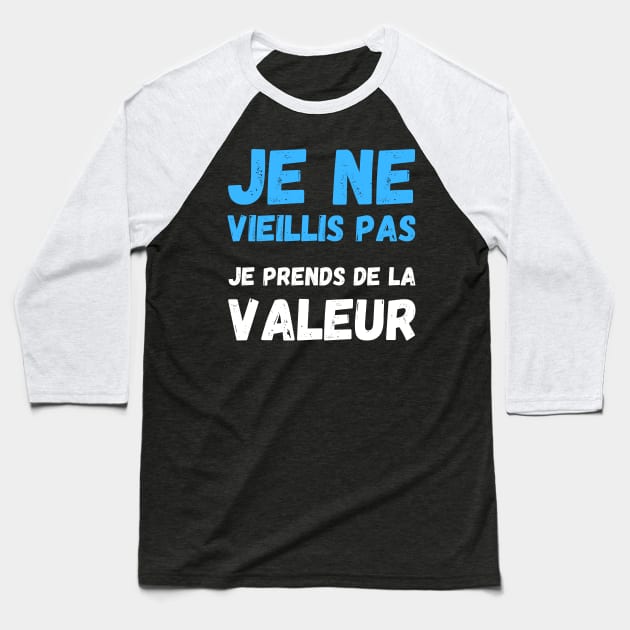 Je Ne Vieillis Pas Je Prends De La Valeur Baseball T-Shirt by Hohohaxi